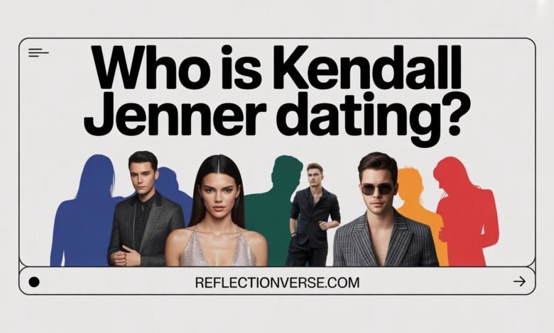 Who Is Kendall Jenner Dating