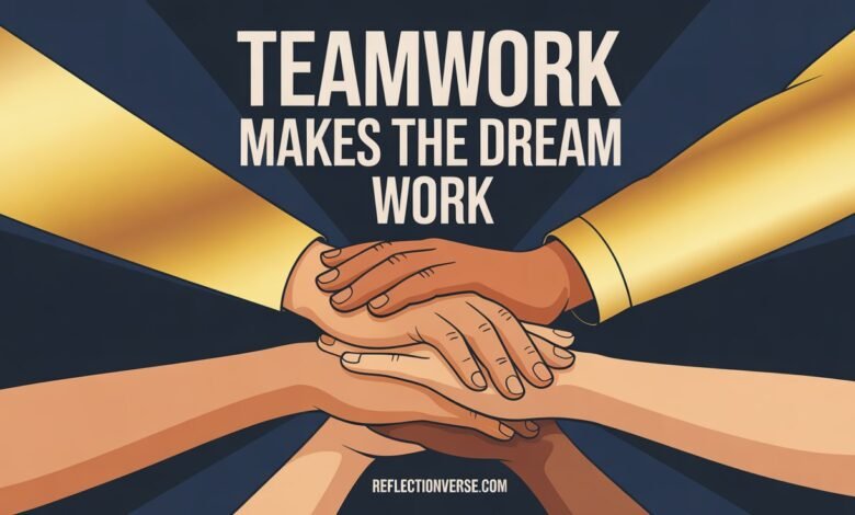 Teamwork Makes The Dream Work